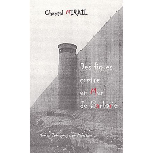 Mirail Chantal Des Figues Contre Un Mur De Barbarie Roman Temoignage En Palestine Livre 387645430 L NOPAD